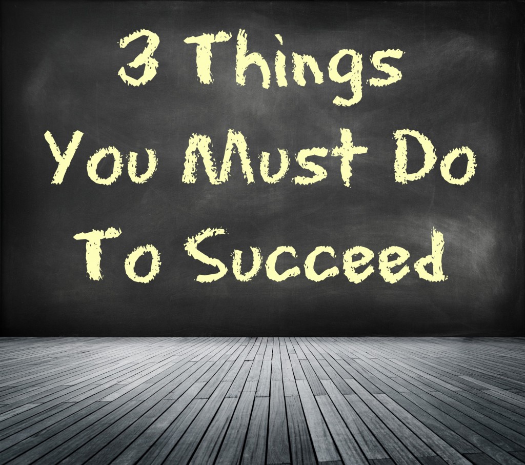 Three Things You Must Do To Succeed Brian Howard