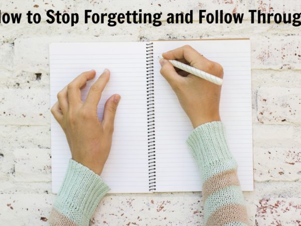How to stop forgetting and follow through
