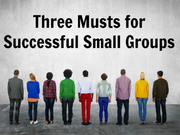 Three Musts for Small Groups